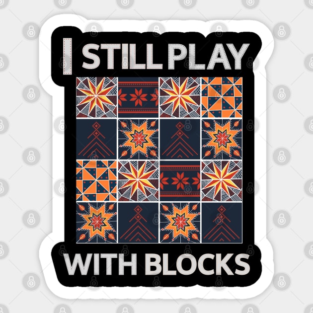 Funny Quilter Quilting I Still Play With Blocks Sewing Lovers Sticker by BEZZAIM